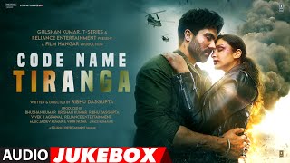 Code Name Tiranga (Jukebox) Parineeti Chopra, Harrdy Sandhu | Ribhu Dasgupta | Bhushan Kumar