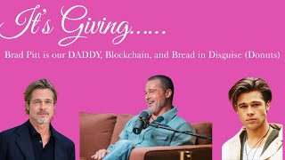 It’s Giving.. Brad Pitt is our DADDY, Blockchain, and Bread in Disguise (Donuts)