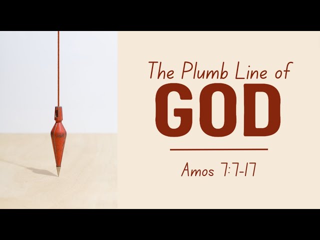 Amos 7:7-17 “The Plumb Line of God” 