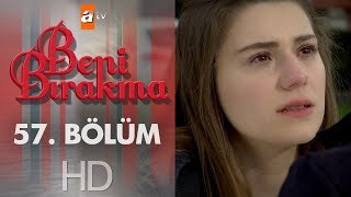 Beni Bırakma 57. Bölüm