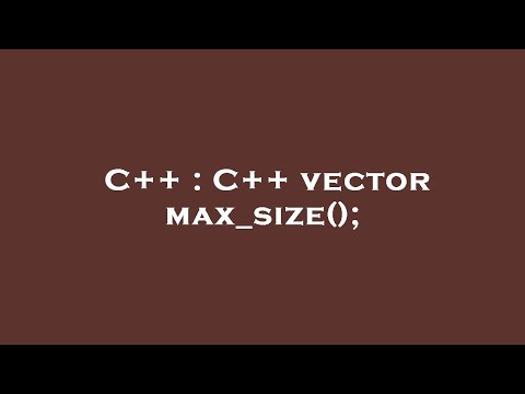 C++ : C++ vector max_size();