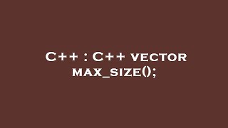 C++ : C++ vector max_size();