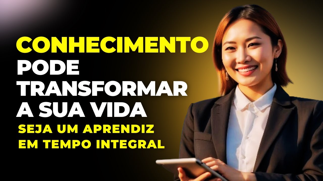 O CONHECIMENTO PODE TRANSFORMAR A SUA VIDA - SEJA APRENDIZ EM TEMPO ...