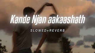 Kande Njan Aakaashath  Slowed  Reverb  Once Upon A Time In Kochi  Arxsshh