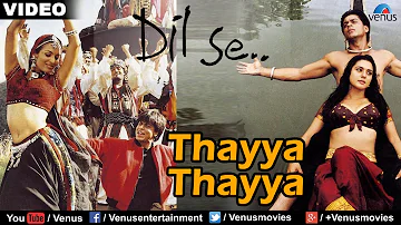 Thayya Thayya (Dil Se)