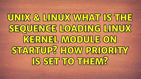What is the sequence loading linux kernel module on startup? How priority is set to them?