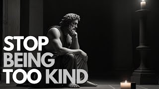 8 Ways KINDNESS Will Ruin Your Life | Stoicism