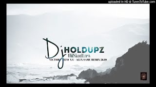 DJHOLDUPZ - VICTOR J SEFO (APLLE OF MY EYE) X U - ALI X SAMU REMIX 2K19