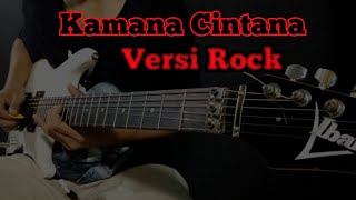 Kamana Cintana versi rock I Cover by ( Sunda rocker)