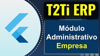 Tela de Empresa no Módulo Administrativo do T2Ti ERP 3.0 - Flutter [08]
