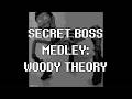 Secret Boss Medley #1: Woody Theory