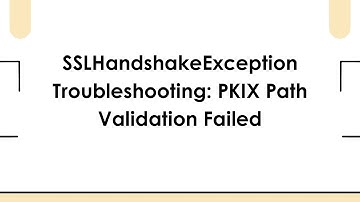 SSLHandshakeException Troubleshooting: PKIX Path Validation Failed