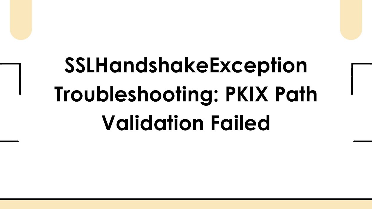SSLHandshakeException Troubleshooting: PKIX Path Validation Failed ...