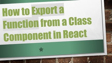 How to Export a Function from a Class Component in React