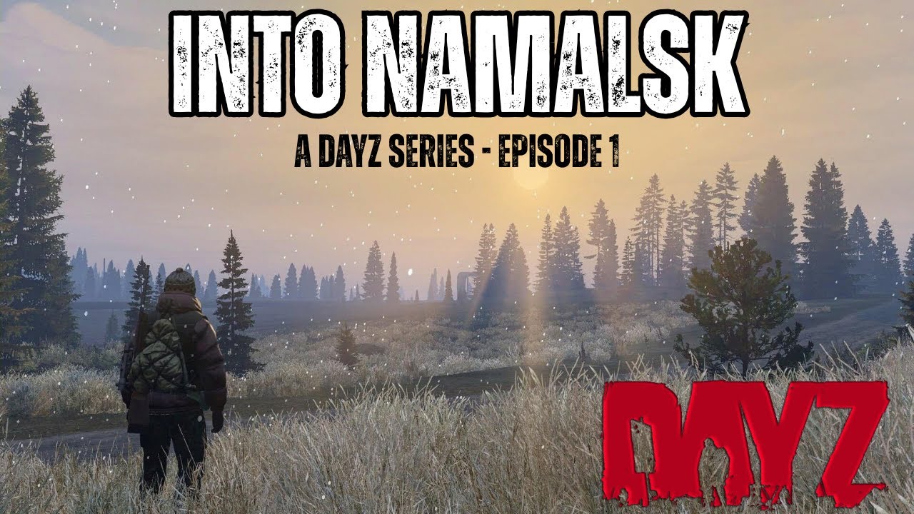 INTO NAMALSK - DayZ Series - Episode 1