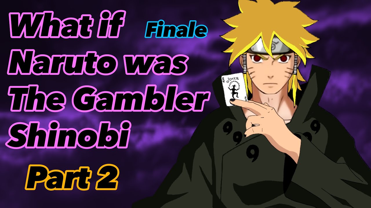 What if Naruto was The Gambler Shinobi | Part 2 | Finale