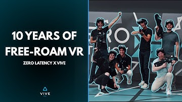 10 Years of Free-Roam VR | Zero Latency x VIVE