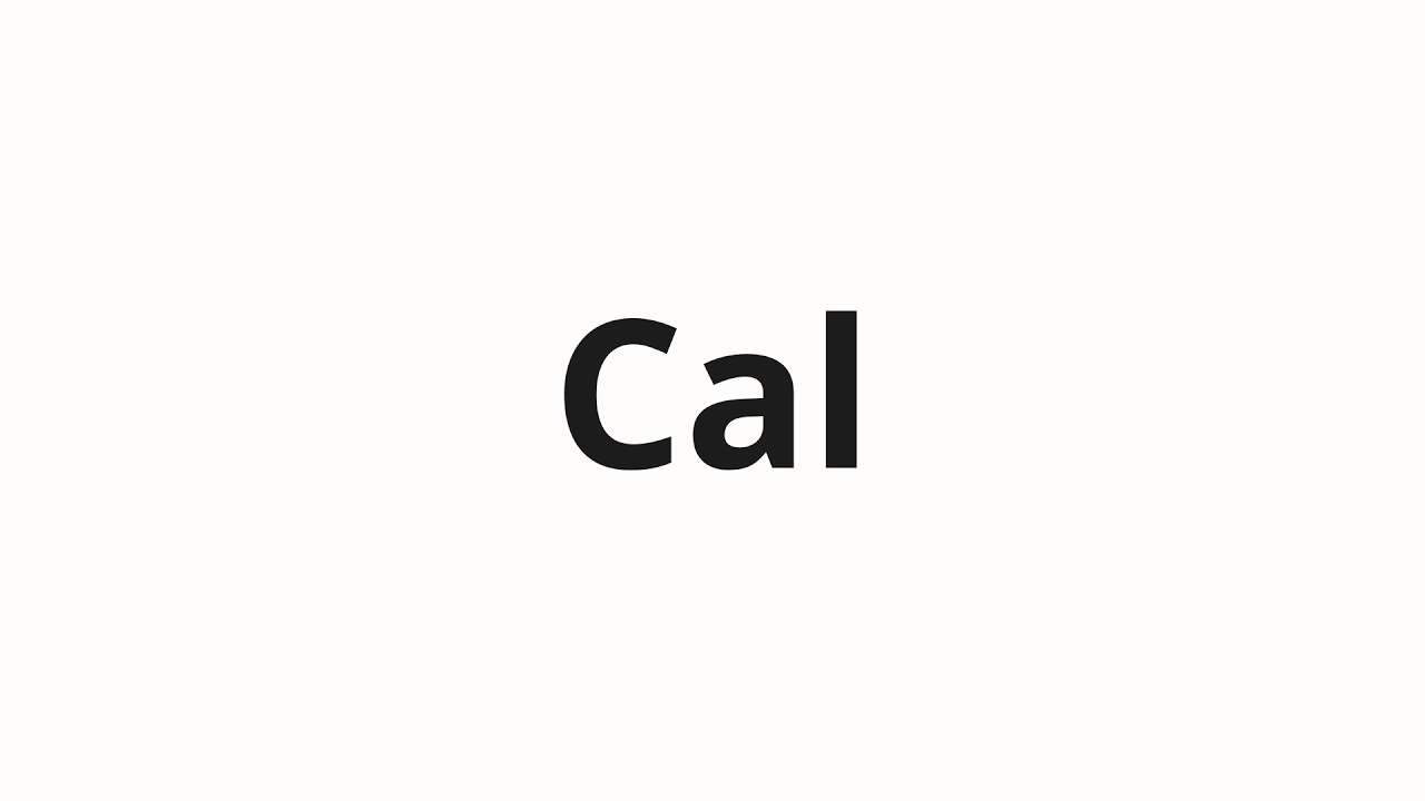 How to pronounce Cal - YouTube