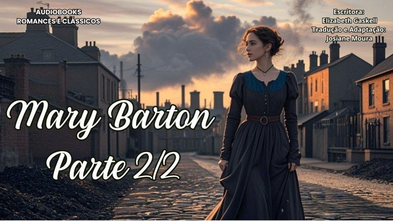 🏭💔 MARY BARTON - Parte 2 | Romance Dramático de Elizabeth Gaskell 🎧 Audiobooks Romances e Clássicos