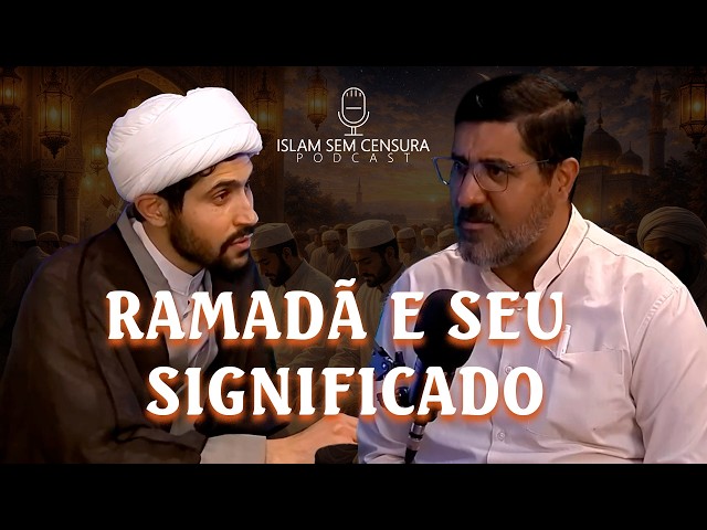 RAMADÃ E SEU SIGNIFICADO // SHEIKH MEHDI ELAHI // Podcast Islam Sem Censura #66