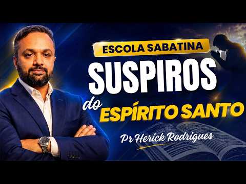 Lição da Escola Sabatina Hoje -  Segunda Comentada - Suspiros Do Espírito Santo