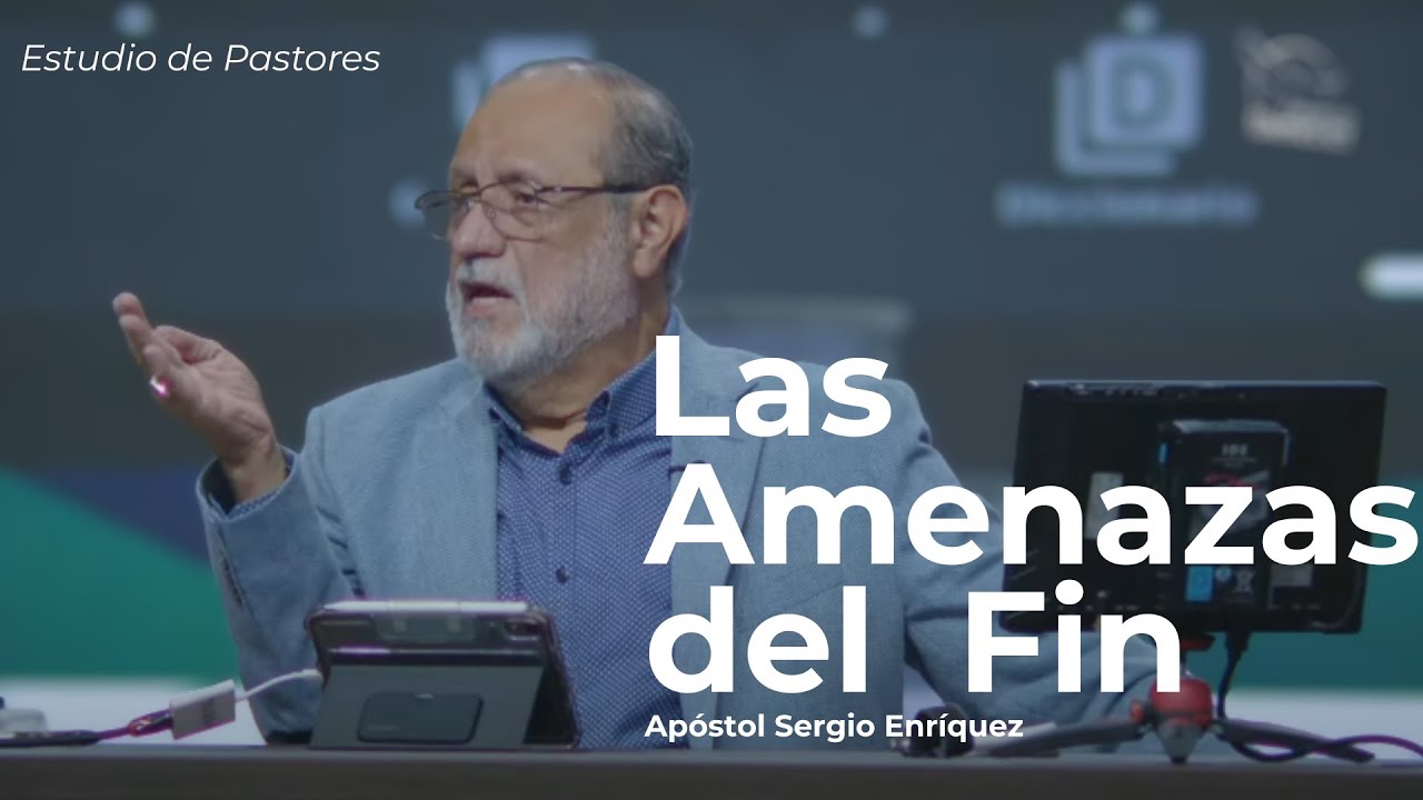 Las Amenazas del Fin | Apóstol Sergio Enríquez | Estudio de Pastores