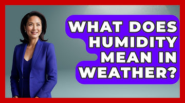 What Does Humidity Mean In Weather? - Weather Watchdog