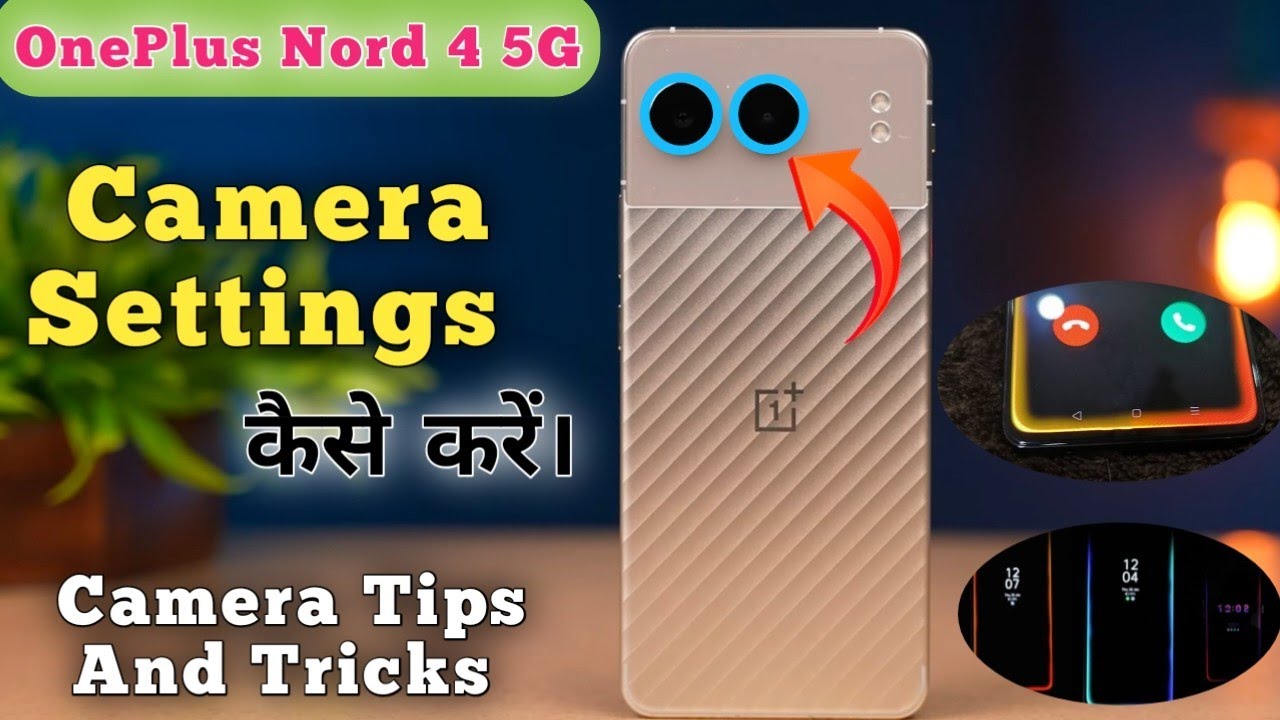 camera settings Oneplus Nord 4 camera test, Oneplus Nord 4 camera review, Oneplus Nord 4 camera Tips