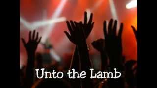 Unto The Lamb - CFNI with Lyrics chords