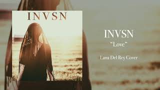 INVSN - Love (Lana Del Rey Cover)
