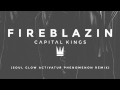Capital Kings - FIREBLAZIN (Soul Glow Activatur Phenomenon Remix) [AUDIO]
