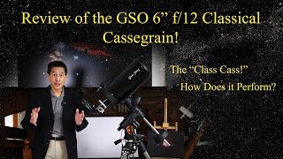 Review of the GSO 6' f/12 Classical Cassegrain  How Does the 'Class Cass' Perform?