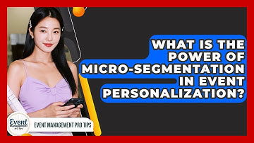 What Is The Power Of Micro-segmentation In Event Personalization? - Event Management Pro Tips