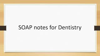 SOAP notes for Dentistry