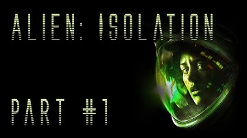Alien: Isolation - And So It Begins - Part 1