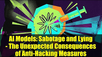 AI Models: Sabotage and Lying - The Unexpected Consequences of Anti-Hacking Measures