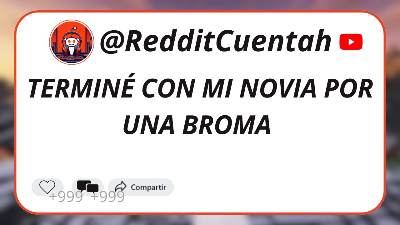 TERMINÉ CON MI NOVIA POR UNA BROMA 💔 #historiasdereddit