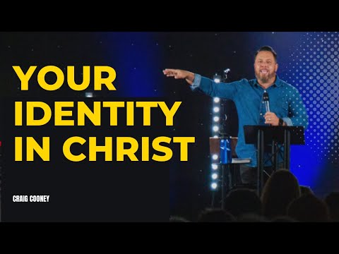 YOUR IDENTITY IN CHRIST | Full Message | Craig Cooney