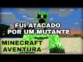 MINECRAFT AVENTURA #01 Fui atacado por um MUTANTE