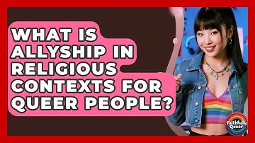 What Is Allyship In Religious Contexts For Queer People? - Faithfully Queer
