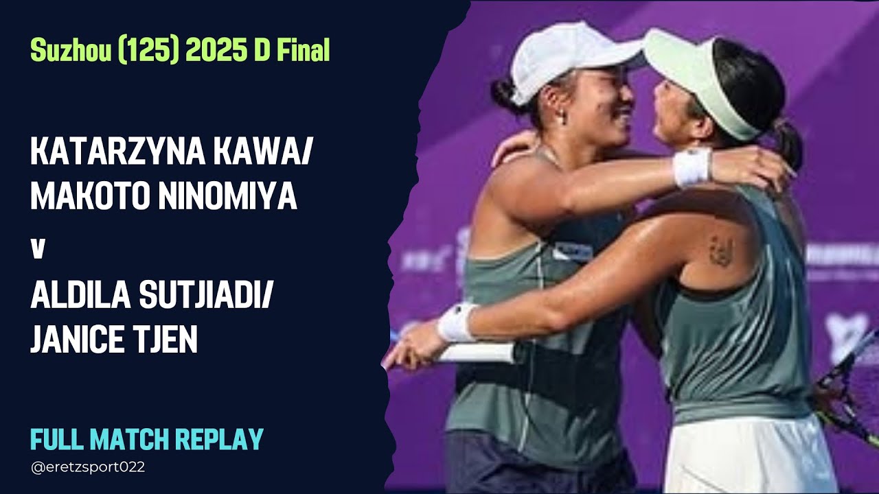 Suzhou (125) 2025 D F: Katarzyna Kawa/Makoto Ninomiya v. Aldila Sutjiadi/Janice Tjen [4] Full Match