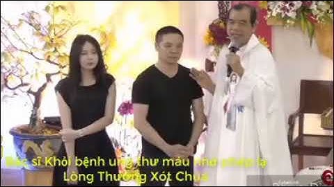 Lòng Thương Xót Chúa, LM Giuse Trần Đình Long. Bac sĩ được chữa khỏi bệnh ung thư máu