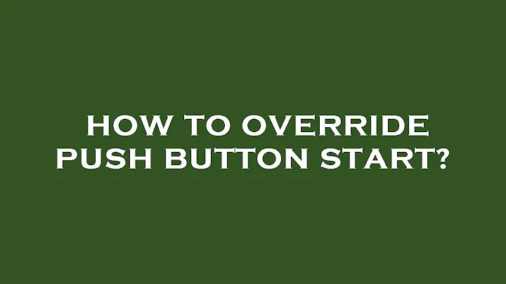 How to override push button start?