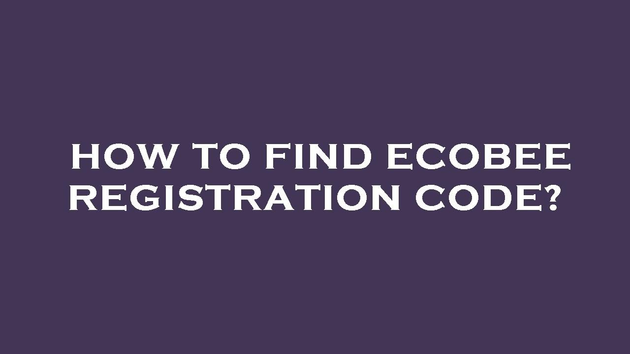 how-to-find-ecobee-registration-code-youtube