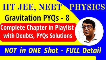 PYQ-8 Gravitation FULL Chapter in Playlist with Doubts, PYQs IIT JEE, NEET | NOT in One Shot