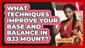 What Techniques Improve Your Base And Balance In BJJ Mount? - Fighting Arts Lab