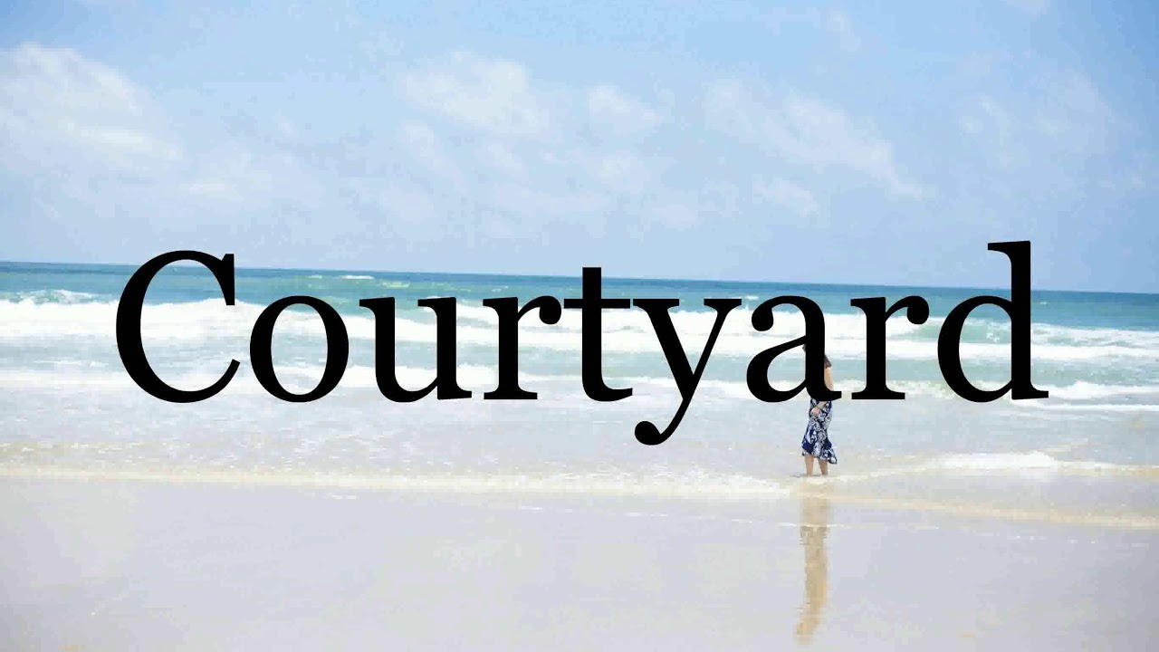 How To Pronounce Courtyard🌈🌈🌈🌈🌈🌈Pronunciation Of Courtyard YouTube