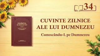 Cuvinte zilnice ale lui Dumnezeu: Cunoscându-L pe Dumnezeu | Fragmentul 34