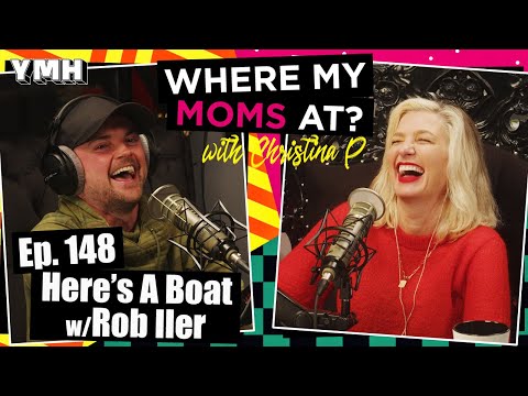 Ep. 148 Here's A Boat w/ Rob Iler | Where My Moms At?