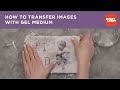 How to Transfer Images with Gel Medium | Hobby Lobby®